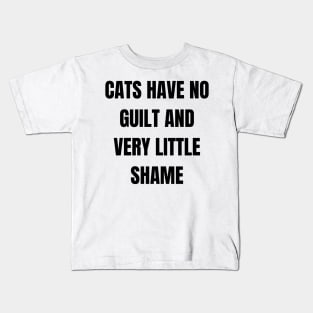 Cats have no guilt and very little shame Kids T-Shirt